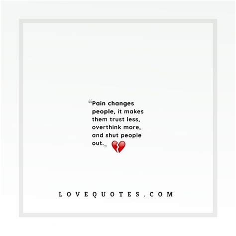 Pain Changes People - Love Quotes