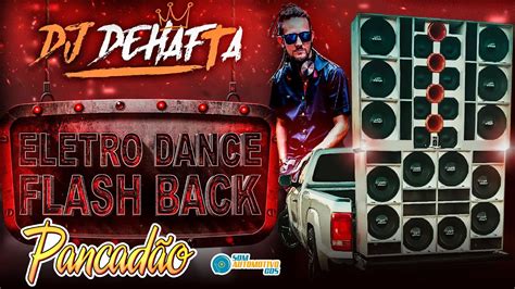 CD ELETRO DANCE FLASH BACK PANCADÃO DJ Dehafta YouTube