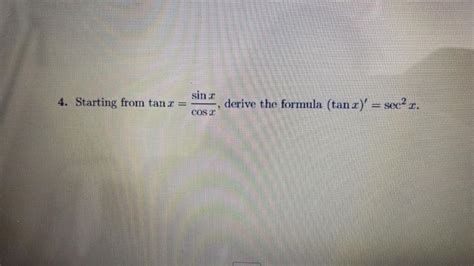 Solved 4. Starting from tanx=cosxsinx, derive the formula | Chegg.com