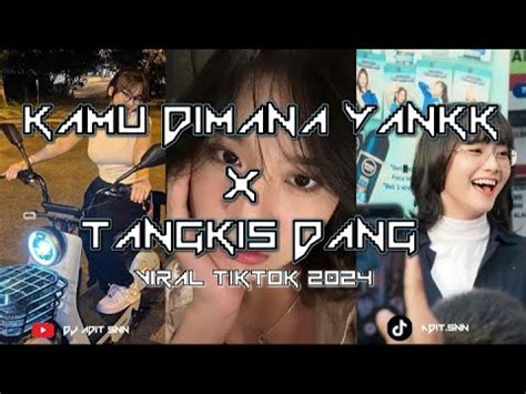 Dj Kamu Kemana Yank X Malam Ini Tangkis Dang Viral Tik Tok Youtube