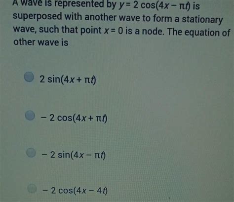 Answered A Wave Is Represented By Y 2 Cos 4x Nt Is Superposed With