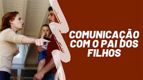 COMUNICAÇÃO O PAI DOS FILHOS YouTube