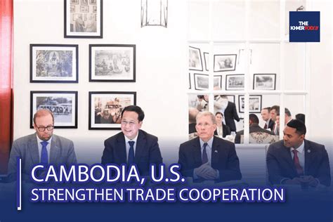 The Khmer Today Cambodia Us Strengthen Trade Cooperation