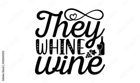 They Whine Wine Svg Wine Svg Wine Quote Svg Wine Quotes Svg Wine Lover Svg Wine Glass Svg