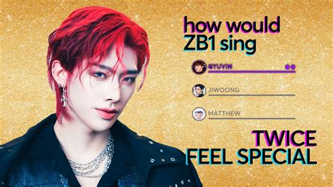 How Would ZB1 ZEROBASEONE Sing FEEL SPECIAL By TWICE Line