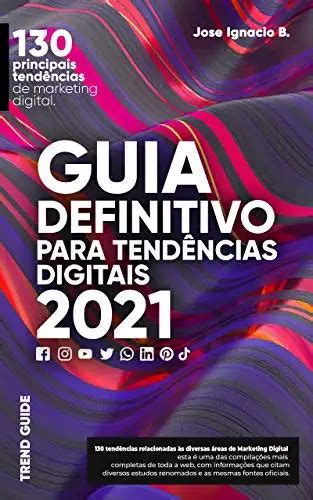 Guia Definitivo Para Tendências Digitais 2021 130 Principais