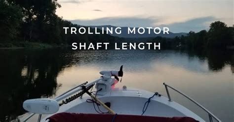 Trolling Motor Shaft Length Guide