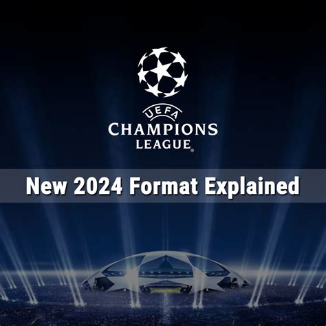 New 2024 Champions League Format Explained