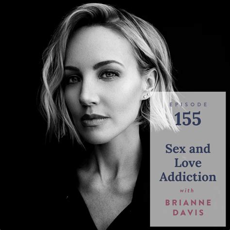 155 Episode 155 Sex And Love Addiction With Brianne Davis