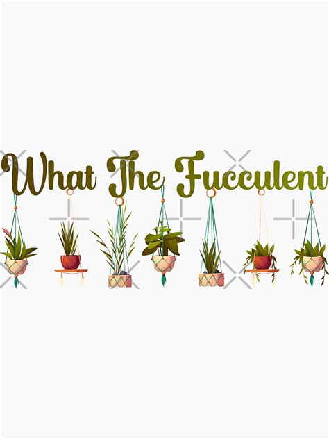 What The Fucculent Funny Succulents Gardening Lover Plants Sticker