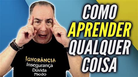 Como Aprender Tudo O Que Voc Quiser Youtube