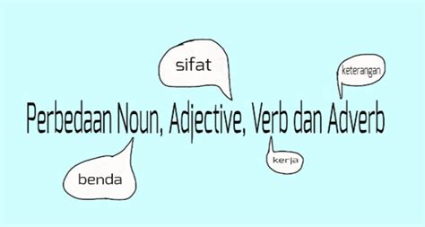 Perbedaan Penggunaan Noun Adjective Verb Dan Adverb Kita Belajar