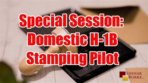 Special Session Domestic H 1B Stamping Pilot YouTube