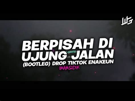 Dj Berpisah Di Ujung Jalan Bootleg Drop Tiktok Enakeun Viral