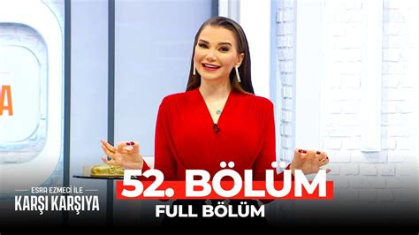 Esra Ezmeci İle Karşı Karşıya 52 Bölüm YouTube