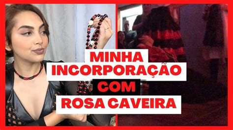 COMO FOI MINHA INCORPORAÇÃO ROSA CAVEIRA CHEGADA DE ROSA