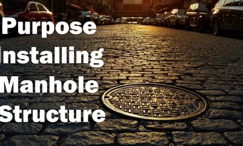 Purpose Installing Manhole Structure And Types