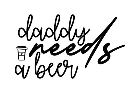 Premium Vector Daddy Needs A Beer Svg