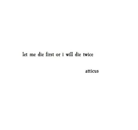 Atticuspoetry Atticus Poetry Loveherwild Life Quotes Die Quotes Inspirational Quotes