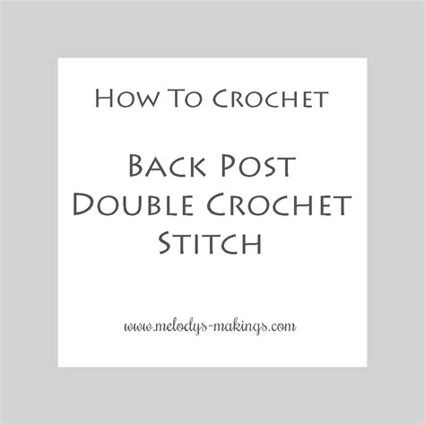 How to do Back Post Double Crochet Stitch ⋆ Melody's Makings