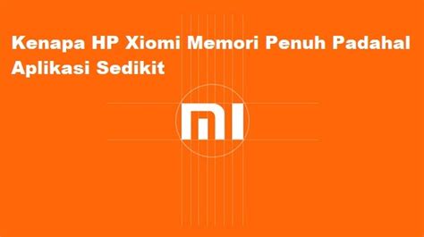 Kenapa Hp Xiaomi Memori Penuh Padahal Aplikasi Sedikit Terbaru West