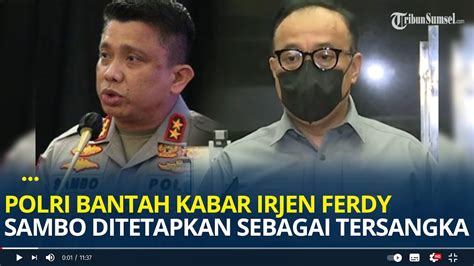 Polri Bantah Kabar Irjen Ferdy Sambo Ditetapkan Sebagai Tersangka