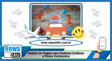 Roteiro De Viagem Para Destinos Pouco Conhecidos News24hr