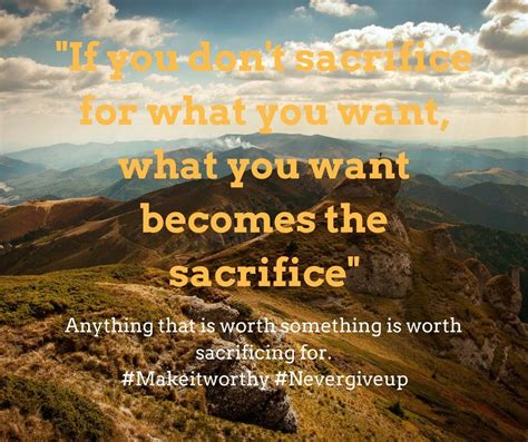 If You Dont Sacrifice For What You Want What You Want Becomes The