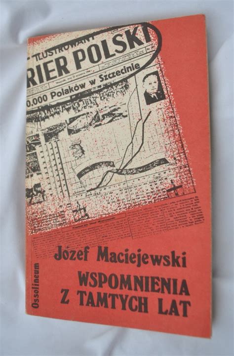 WSPOMNIENIA Z TAMTYCH LAT JÓZEF MACIEJEWSKI Warszawa Kup teraz na