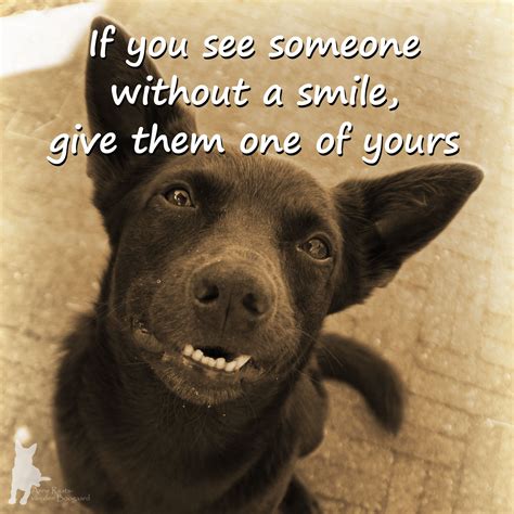 If You See Someone Without A Smile Give Them One Of Yours