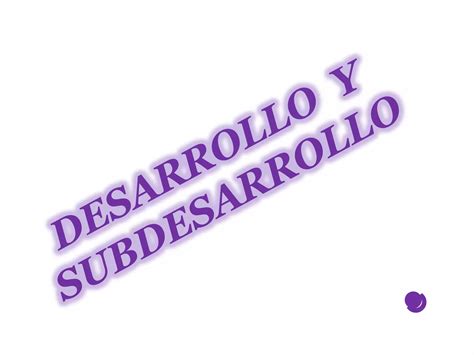 Desarrollo Y Subdesarrollo Ppt Descarga Gratuita