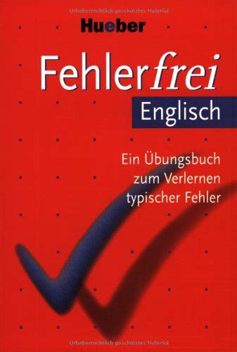 Fehlerfrei Englisch Ein Übungsbuch zum Verlernen typischer Fehler