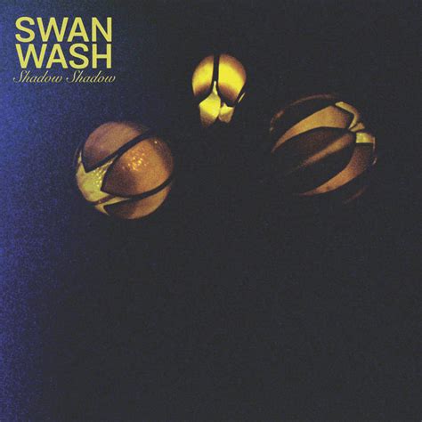 Swan Wash Shadow Shadow Lyrics And Tracklist Genius