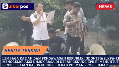 Lkpa Ri Gelar Aksi Unjuk Rasa Di Gedung Kpk Ri Tuntut Penyelesaian