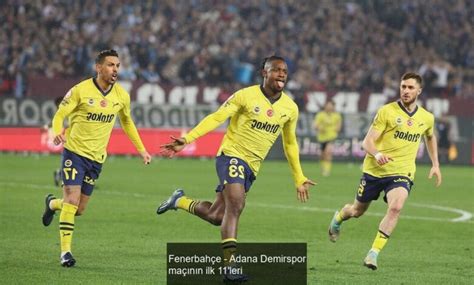 Fenerbahçe Adana Demirspor maçının ilk 11 leri HaberLuleburgaz tr