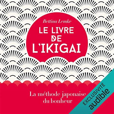 Le Livre De L Ikigai Livre Audio Bettina Lemke Audible Fr Livre