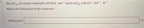 Solved The Ah Vap Of A Certain Compound Is Kj Mol Chegg