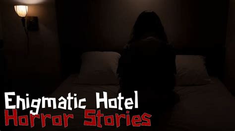 Enigmatic Hotel Horror Stories Creepy Tales From Haunted Hotels Youtube