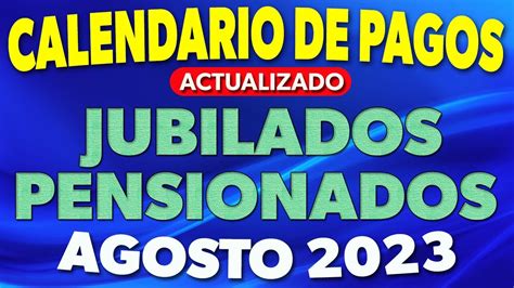 Calendario De Pagos Jubilados Y Pensionados Agosto Actualizado