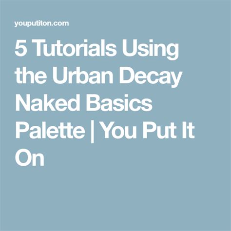 5 Tutorials Using The Urban Decay Naked Basics Palette You Put It On