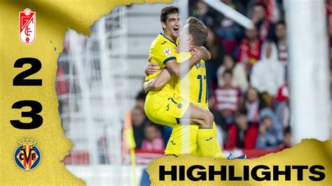 Highlights Granada Cf 2 3 Villarreal Cf Laliga Ea Youtube