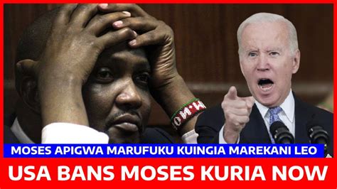 BREAKING NEWS MAREKANI YADAIWA KUMPIGA MARUFUKU MOSES KURIA KUSAFIRI