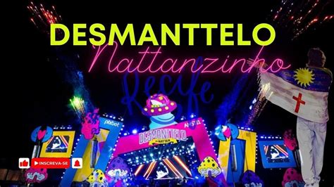 Desmanttelo Do Nattanzinho Em Recife Youtube