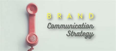 Tips For Effective Brand Communication Strategy