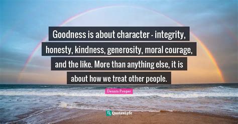 Goodness Is About Character Integrity Honesty Kindness Generosity