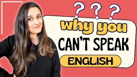 Why You Cant Speak English 9 Reasons Stopping You From Becoming