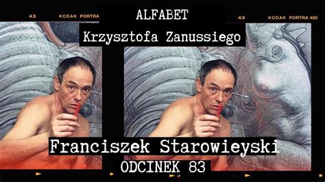 ALFABET KRZYSZTOFA ZANUSSIEGO FRANCISZEK STAROWIEYSKI ODC 83 YouTube