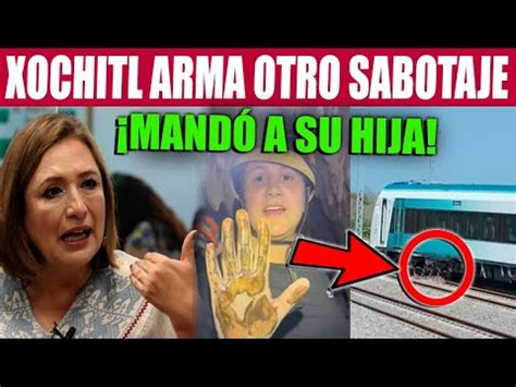 ÚLTIMA HORA Xóchitl Ordena ATENTADO Contra TREN MAYA Su Hija Hace