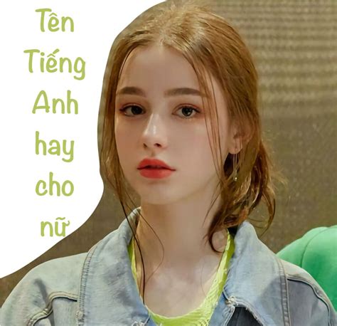 Top 400 Tên Tiếng Anh Cho Nữ Hay Sang Chảnh Và ý Nghĩa Nhất