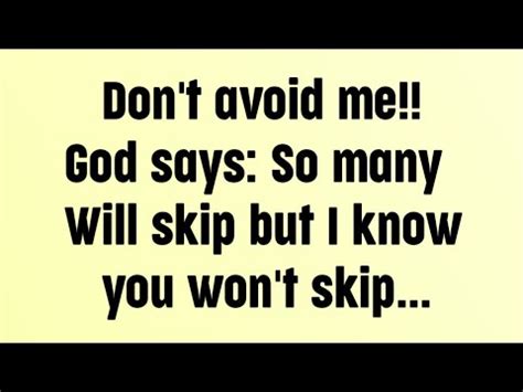 God Says Don T Avoid Me God Says So Many Will Skip But I Know You